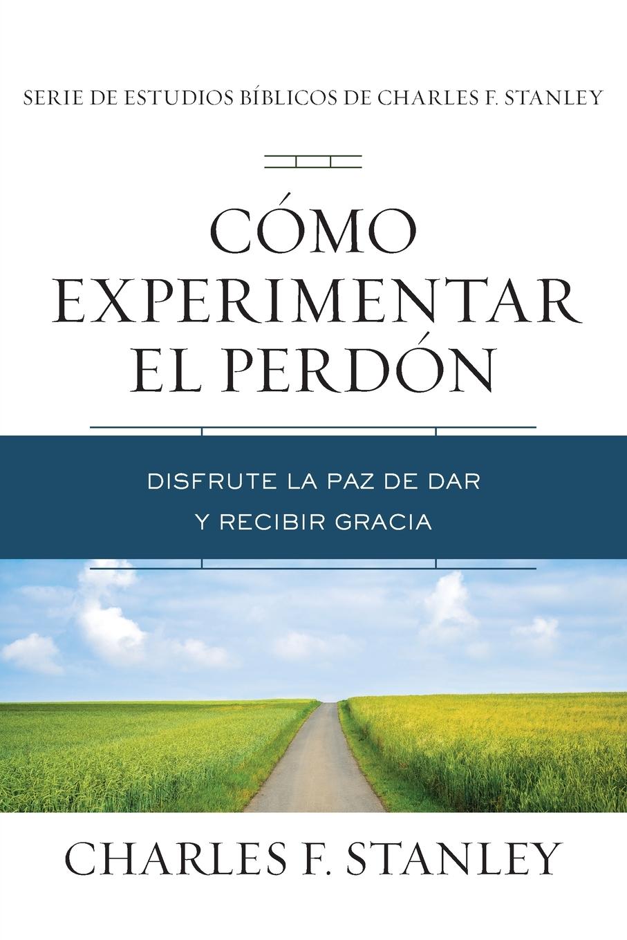 Cover: 9781400221820 | Cómo Experimentar El Perdón | Disfrute La Paz de Dar Y Recibir Gracia