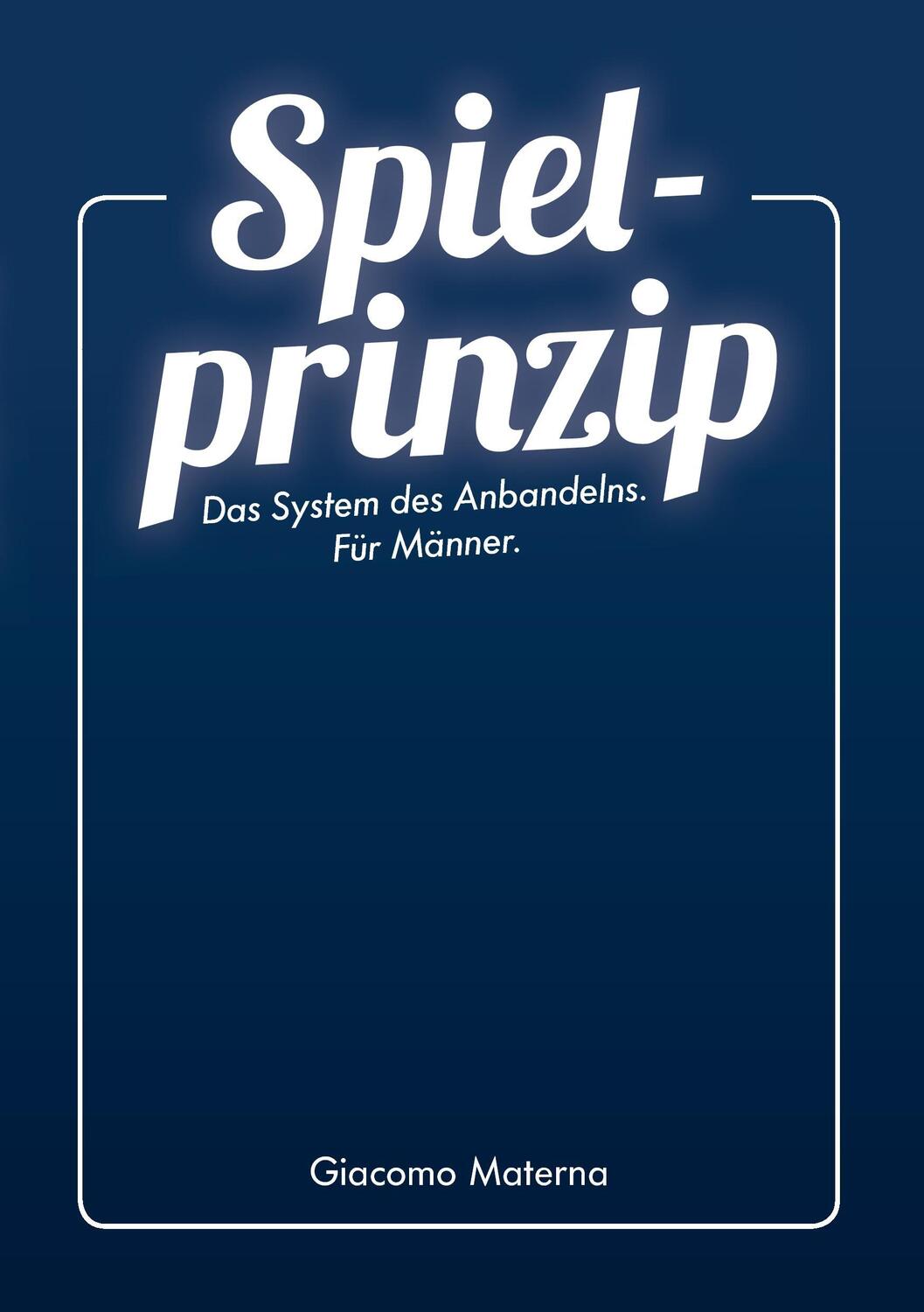 Cover: 9783738640434 | Spielprinzip | Das System des Anbandelns. Für Männer. | Materna | Buch