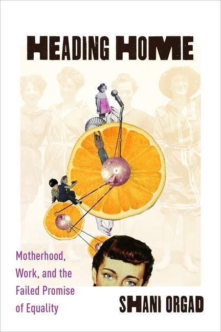 Cover: 9780231184724 | Heading Home | Motherhood, Work, and the Failed Promise of Equality