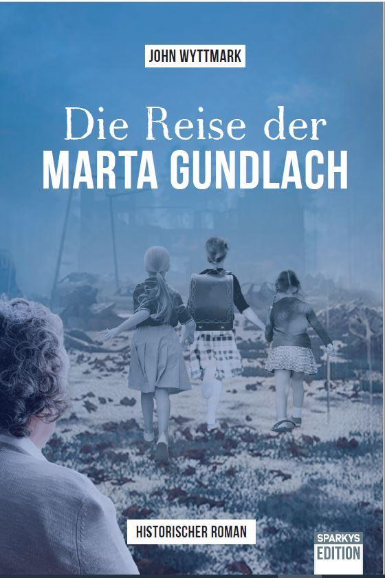 Cover: 9783949768033 | Die Reise der Marta Gundlach | Wyttmark John | Taschenbuch | Deutsch