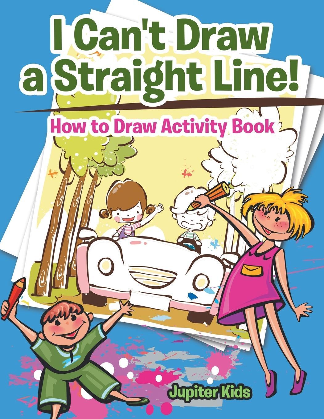 Cover: 9781683057192 | I Can't Draw a Straight Line! How to Draw Activity Book | Jupiter Kids