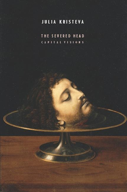 Cover: 9780231157216 | The Severed Head | Capital Visions | Julia Kristeva | Taschenbuch