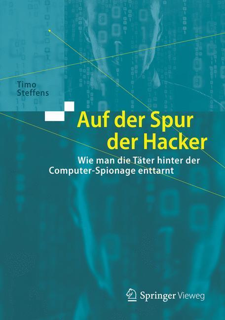 Cover: 9783662559536 | Auf der Spur der Hacker | Timo Steffens | Buch | Springer Vieweg