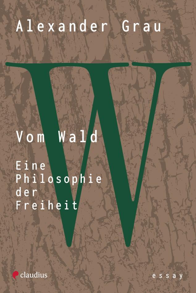 Cover: 9783532628850 | Vom Wald | Eine Philosophie der Freiheit | Alexander Grau | Buch