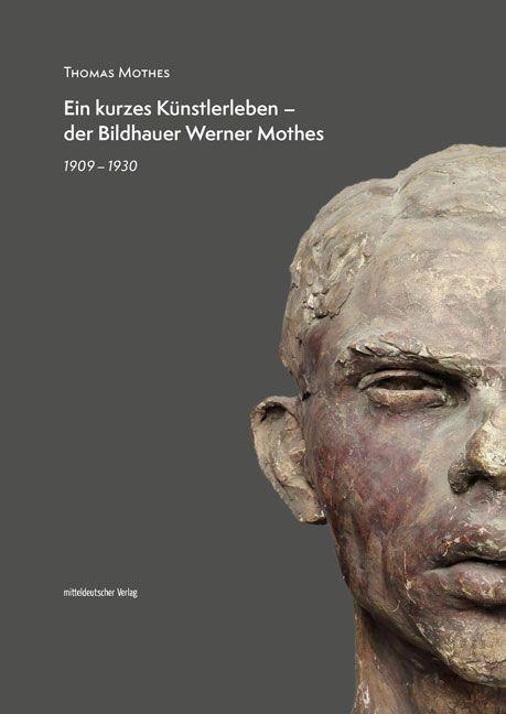 Cover: 9783963117817 | Ein kurzes Künstlerleben - der Bildhauer Werner Mothes | 1909-1930