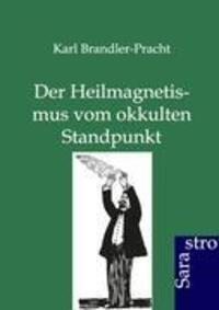 Cover: 9783864711114 | Der Heilmagnetismus vom okkulten Standpunkt | Karl Brandler-Pracht