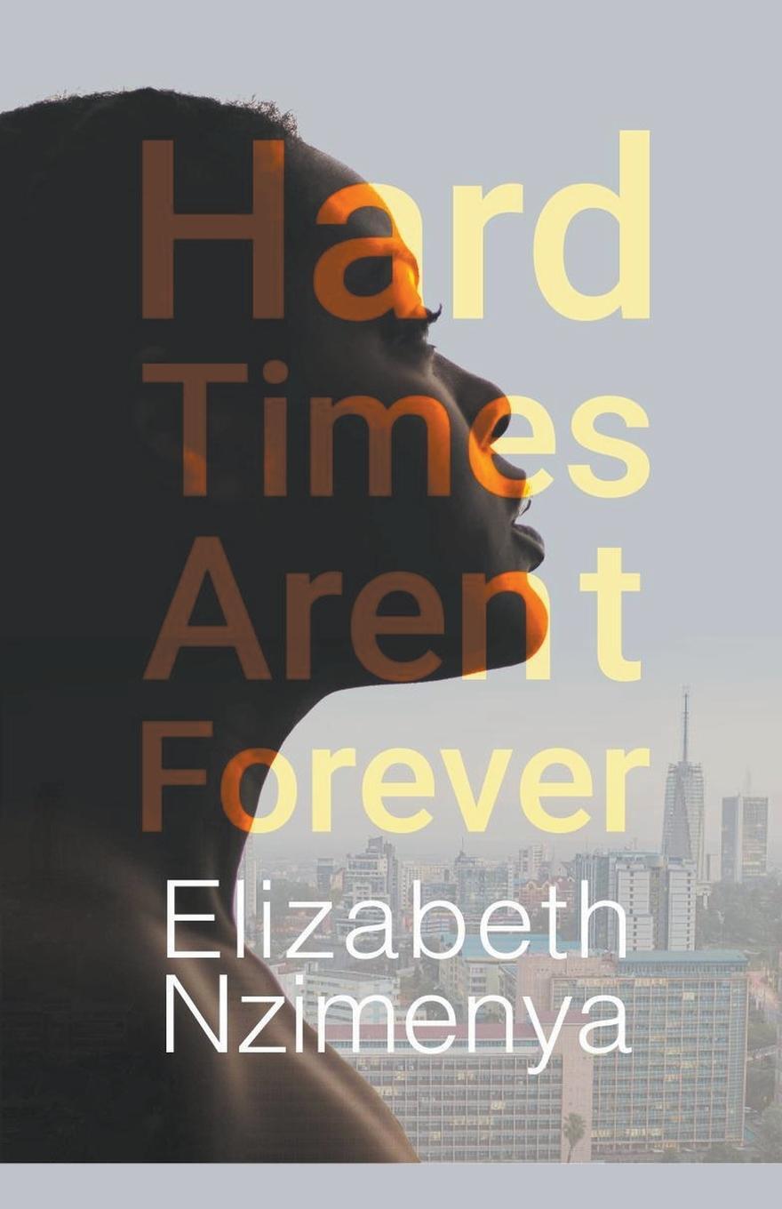 Cover: 9798215676158 | Hard Times Aren't Forever | Elizabeth Nzimenya | Taschenbuch | 2022