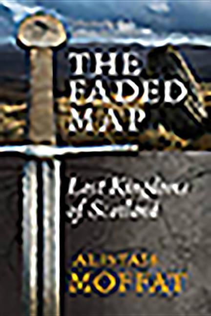 Cover: 9781841589589 | The Faded Map | The Lost Kingdoms of Scotland | Alistair Moffat | Buch