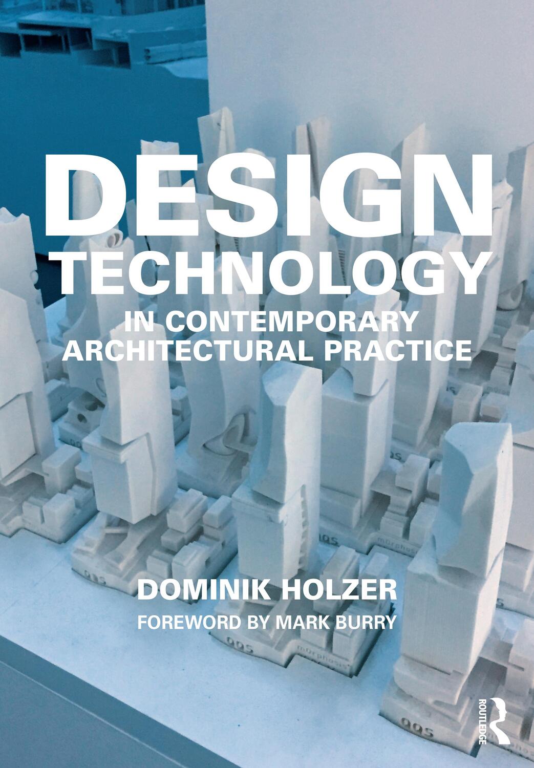 Cover: 9781138624542 | Design Technology in Contemporary Architectural Practice | Holzer