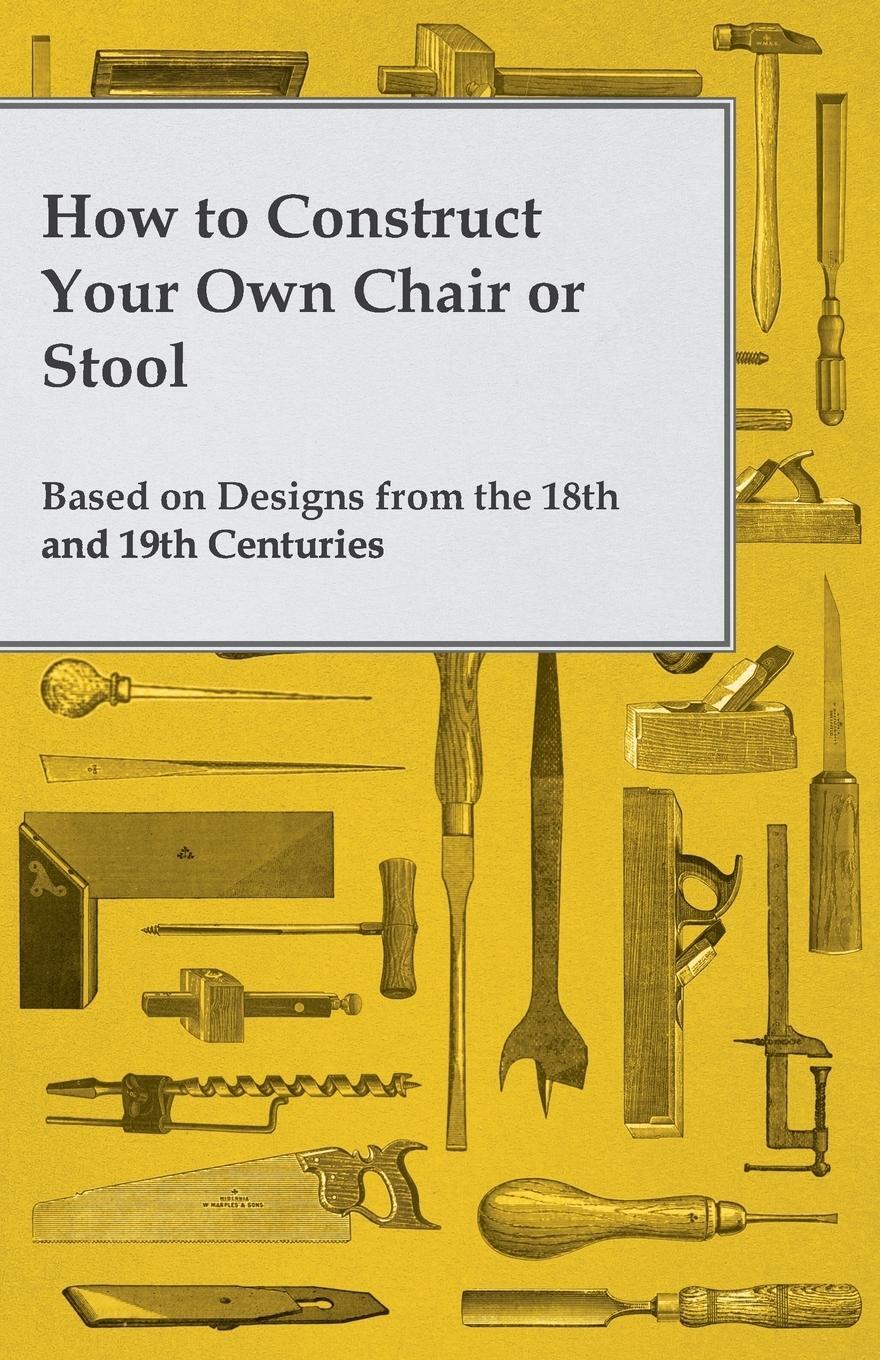 Cover: 9781473319530 | How to Construct Your Own Chair or Stool Based on Designs from the...