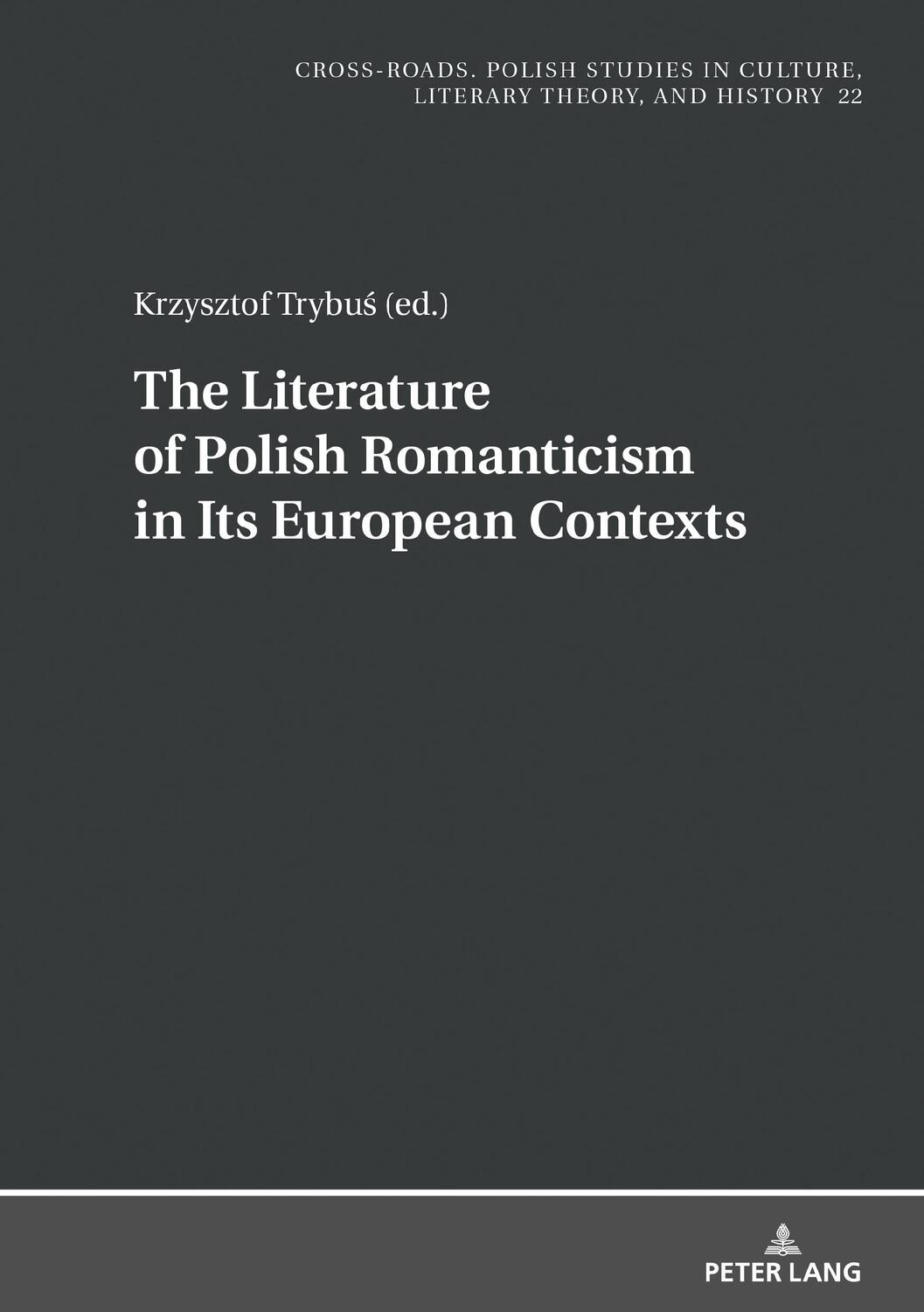 Cover: 9783631801505 | The Literature of Polish Romanticism in Its European Contexts | Trybu¿