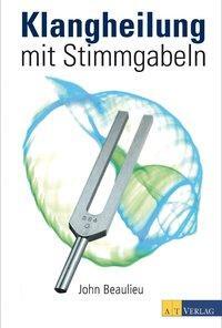 Cover: 9783038005964 | Klangheilung mit Stimmgabeln | John Beaulieu | Buch | 232 S. | Deutsch