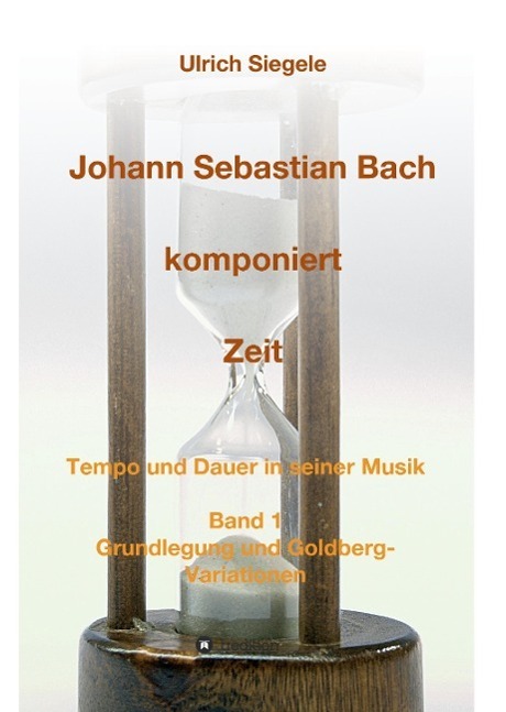 Cover: 9783732302277 | Johann Sebastian Bach komponiert Zeit | Ulrich Siegele | Buch | 320 S.