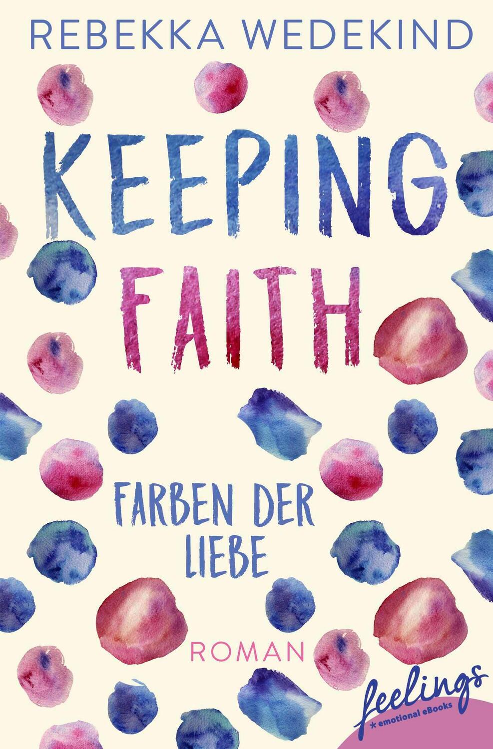 Cover: 9783426217221 | Keeping Faith ¿ Farben der Liebe | Roman | Rebekka Wedekind | Buch