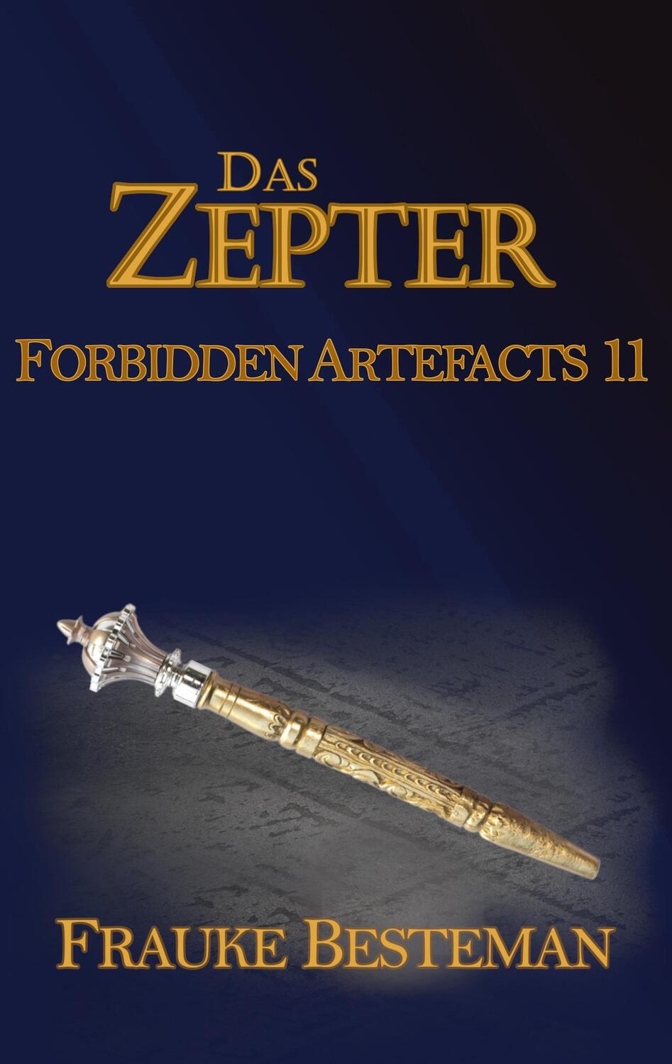 Cover: 9783752603941 | Das Zepter | Forbidden Artefacts 11 | Frauke Besteman | Taschenbuch