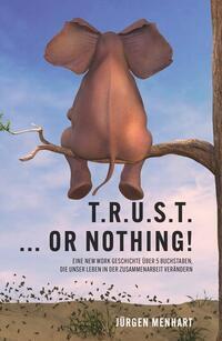 Cover: 9783991520740 | TRUST ... or nothing! | Jürgen Menhart | Taschenbuch | Deutsch | 2023