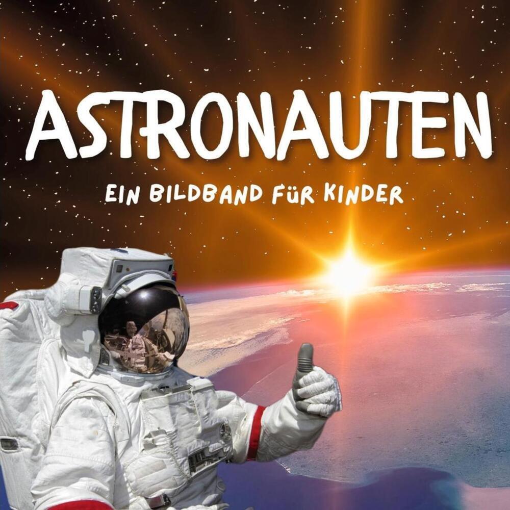 Cover: 9783750504059 | Astronauten | Ein Bildband für Kinder | Frank Schmidt | Taschenbuch
