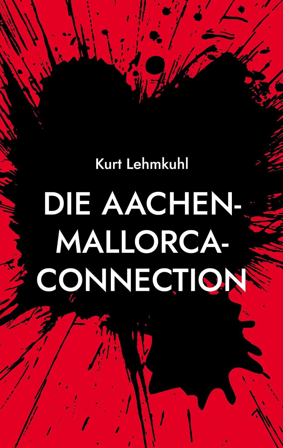 Cover: 9783754334287 | Die Aachen-Mallorca-Connection | Kriminalroman | Kurt Lehmkuhl | Buch