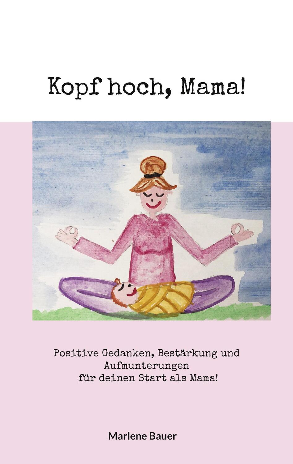Cover: 9783756874491 | Kopf hoch, Mama! | Marlene Bauer | Taschenbuch | Paperback | Deutsch