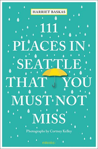 Cover: 9783740823757 | 111 Places in Seattle That You Must Not Miss | Travel Guide | Baskas