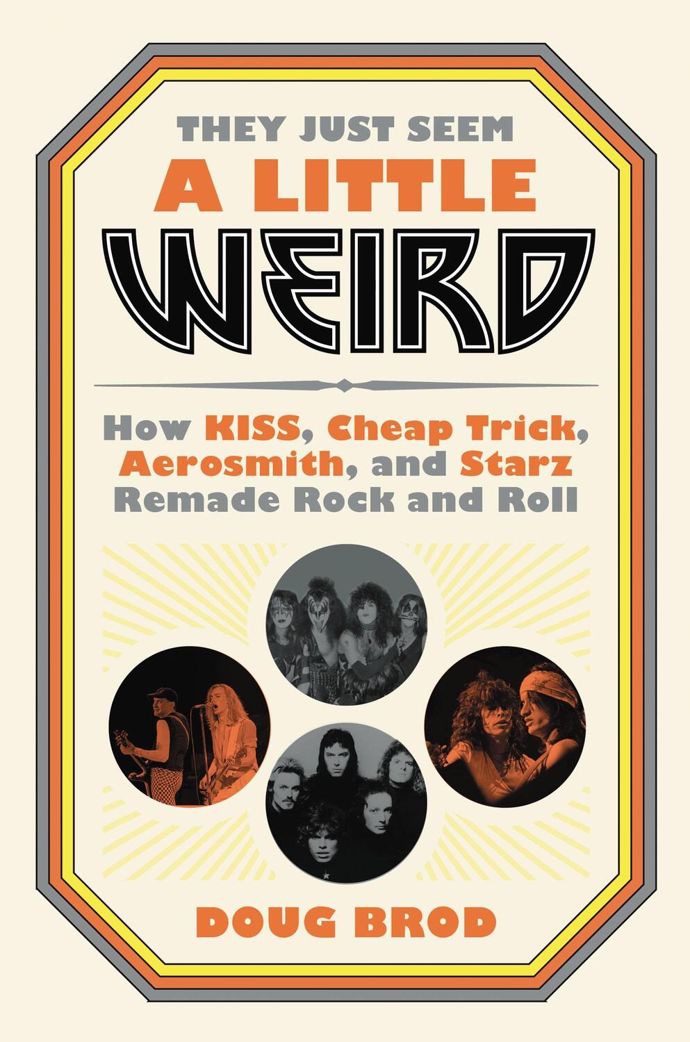 Cover: 9780306845192 | They Just Seem a Little Weird : How KISS, Cheap Trick, Aerosmith,...