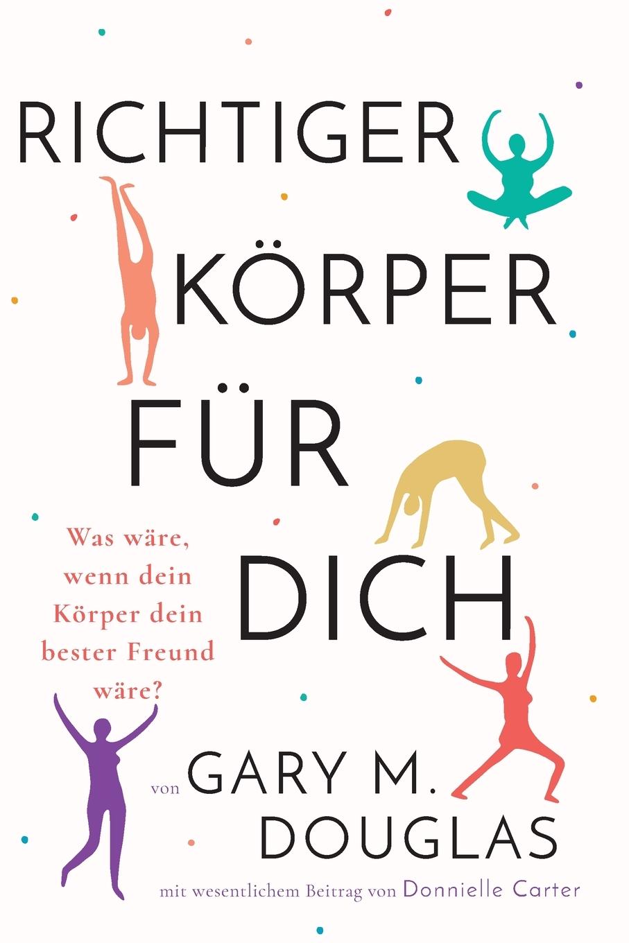 Cover: 9781634933230 | Richtiger Körper für dich (German) | Gary M. Douglas | Taschenbuch