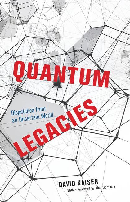 Cover: 9780226819990 | Quantum Legacies | Dispatches from an Uncertain World | David Kaiser