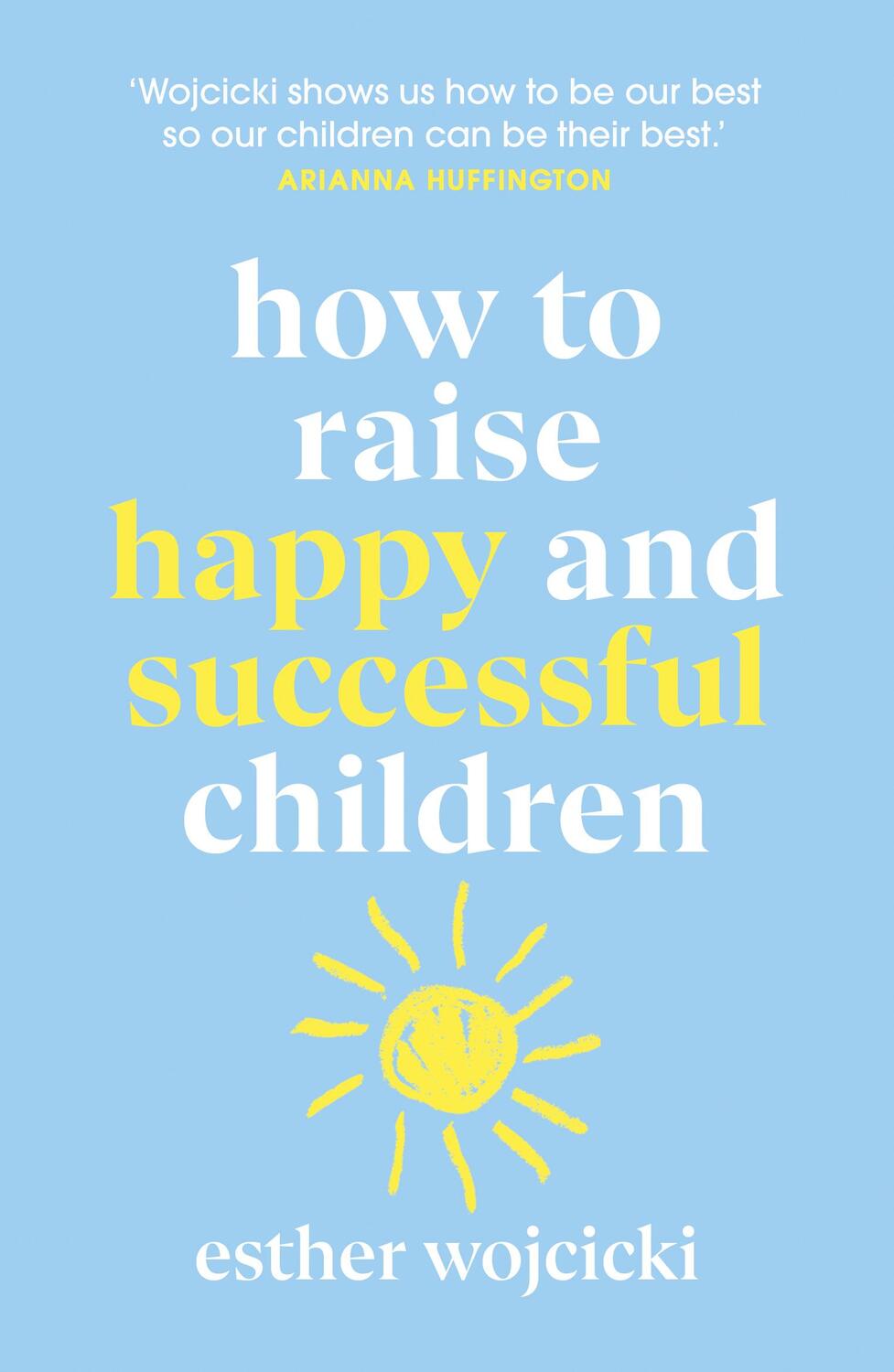 Cover: 9781787462168 | How to Raise Happy and Successful Children | Esther Wojcicki | Buch