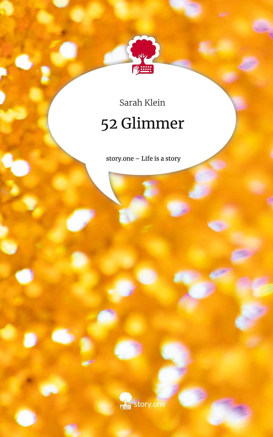 Cover: 9783711547835 | 52 Glimmer. Life is a Story - story.one | Sarah Klein | Buch | 76 S.