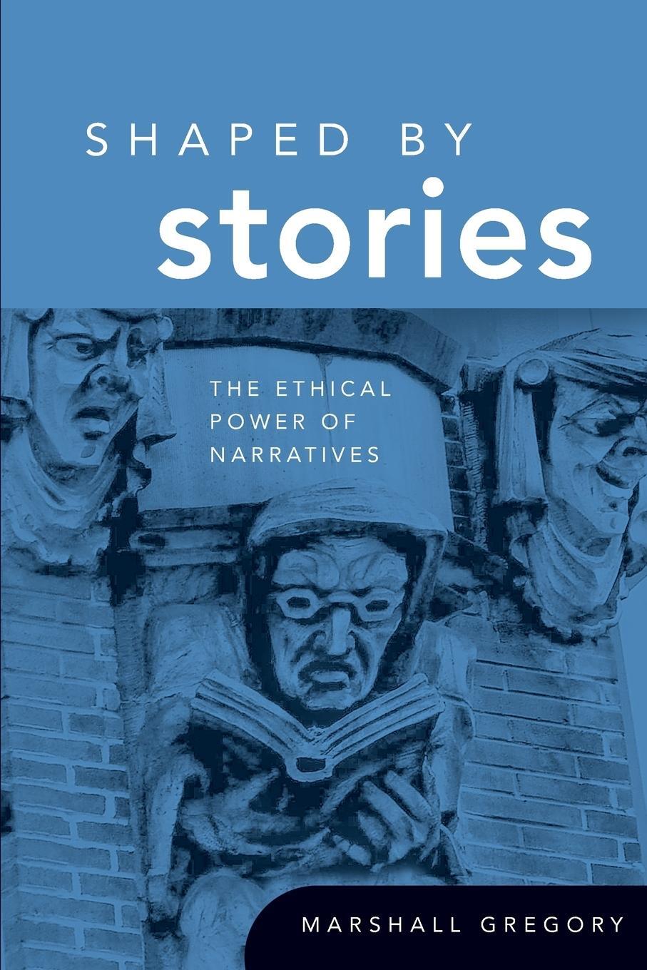 Cover: 9780268029746 | Shaped by Stories | The Ethical Power of Narratives | Marshall Gregory