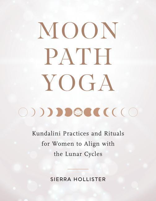 Cover: 9781611809558 | Moon Path Yoga: Kundalini Practices and Rituals for Women to Align...