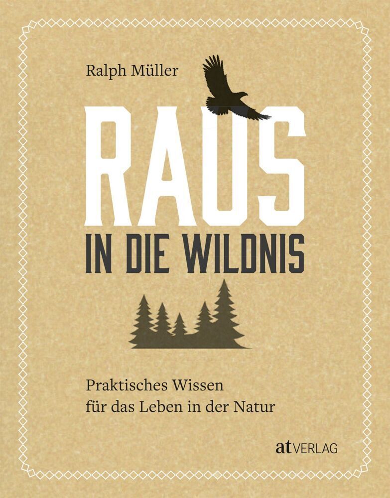 Cover: 9783038000488 | Raus in die Wildnis | Praktisches Wissen für das Leben in der Natur