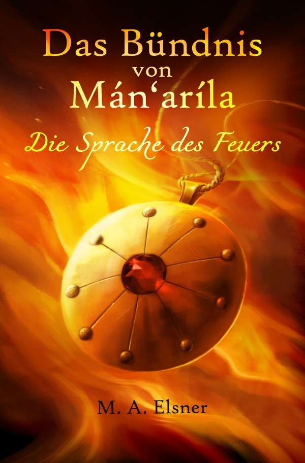 Cover: 9783753119731 | Das Bündnis von Mán'aríla | Die Sprache des Feuers | Maria A. Elsner