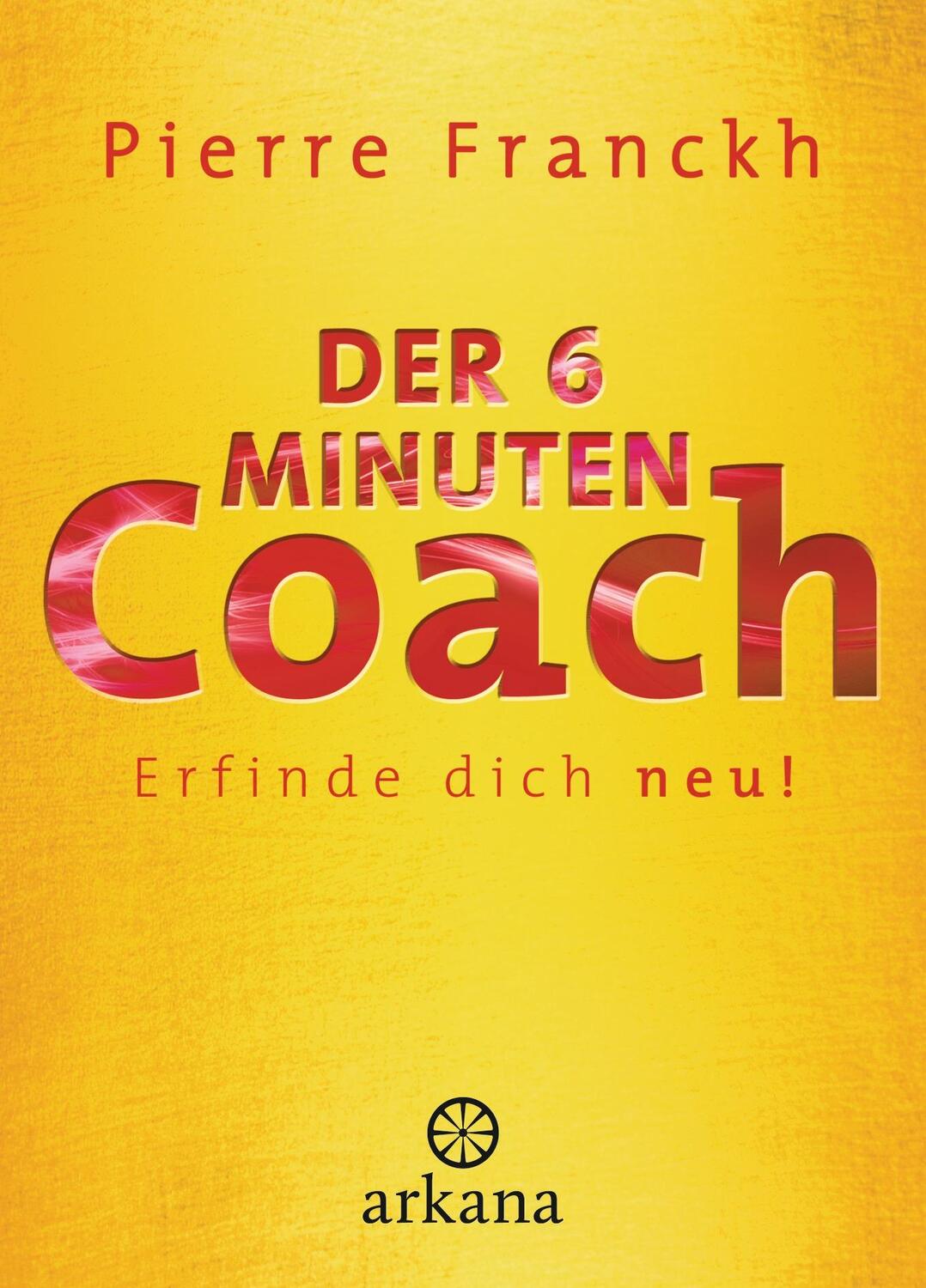 Cover: 9783442341252 | Der 6-Minuten-Coach | Erfinde dich neu | Pierre Franckh (u. a.) | Buch