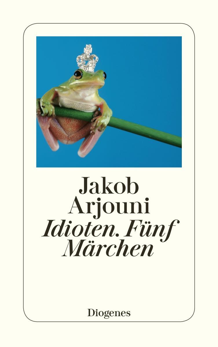 Cover: 9783257233896 | Idioten | Fünf Märchen | Jakob Arjouni | Taschenbuch | 160 S. | 2004
