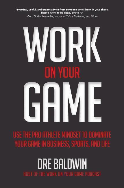 Cover: 9781260121377 | Work on Your Game: Use the Pro Athlete Mindset to Dominate Your...