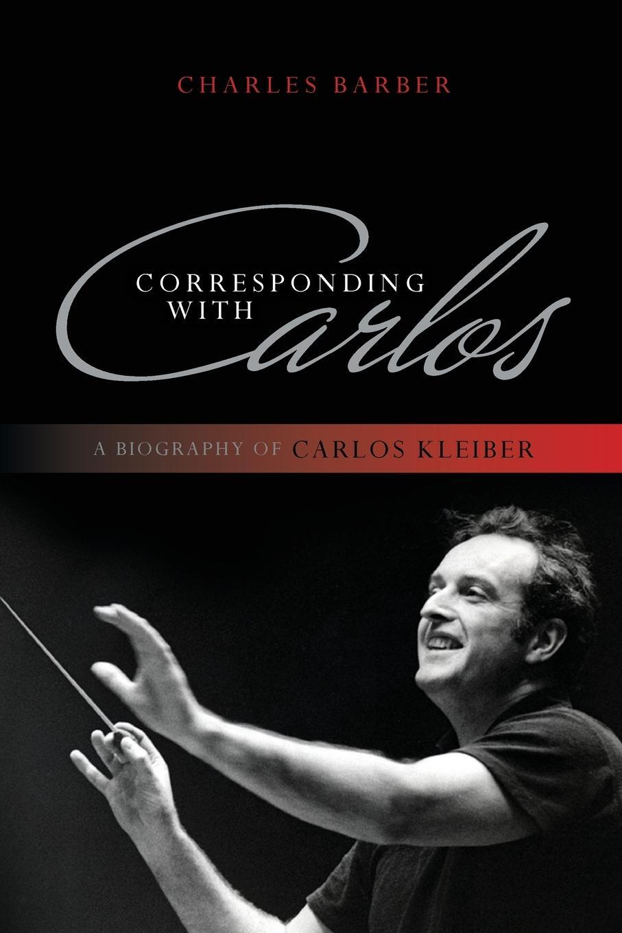 Cover: 9781442231177 | Corresponding with Carlos | A Biography of Carlos Kleiber | Barber