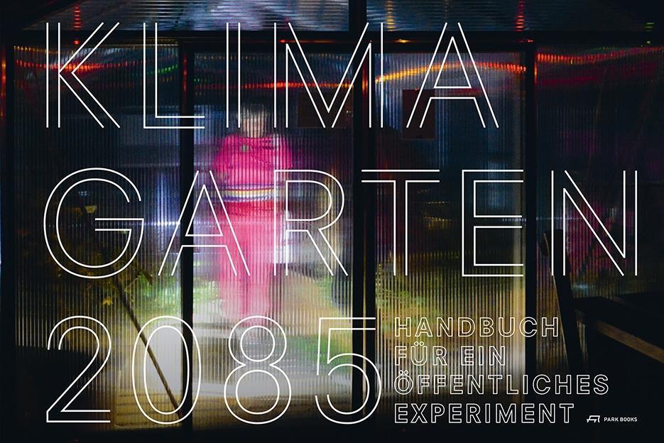 Cover: 9783038600596 | Klimagarten 2085 | Handbuch für ein öffentliches Experiment | Buch