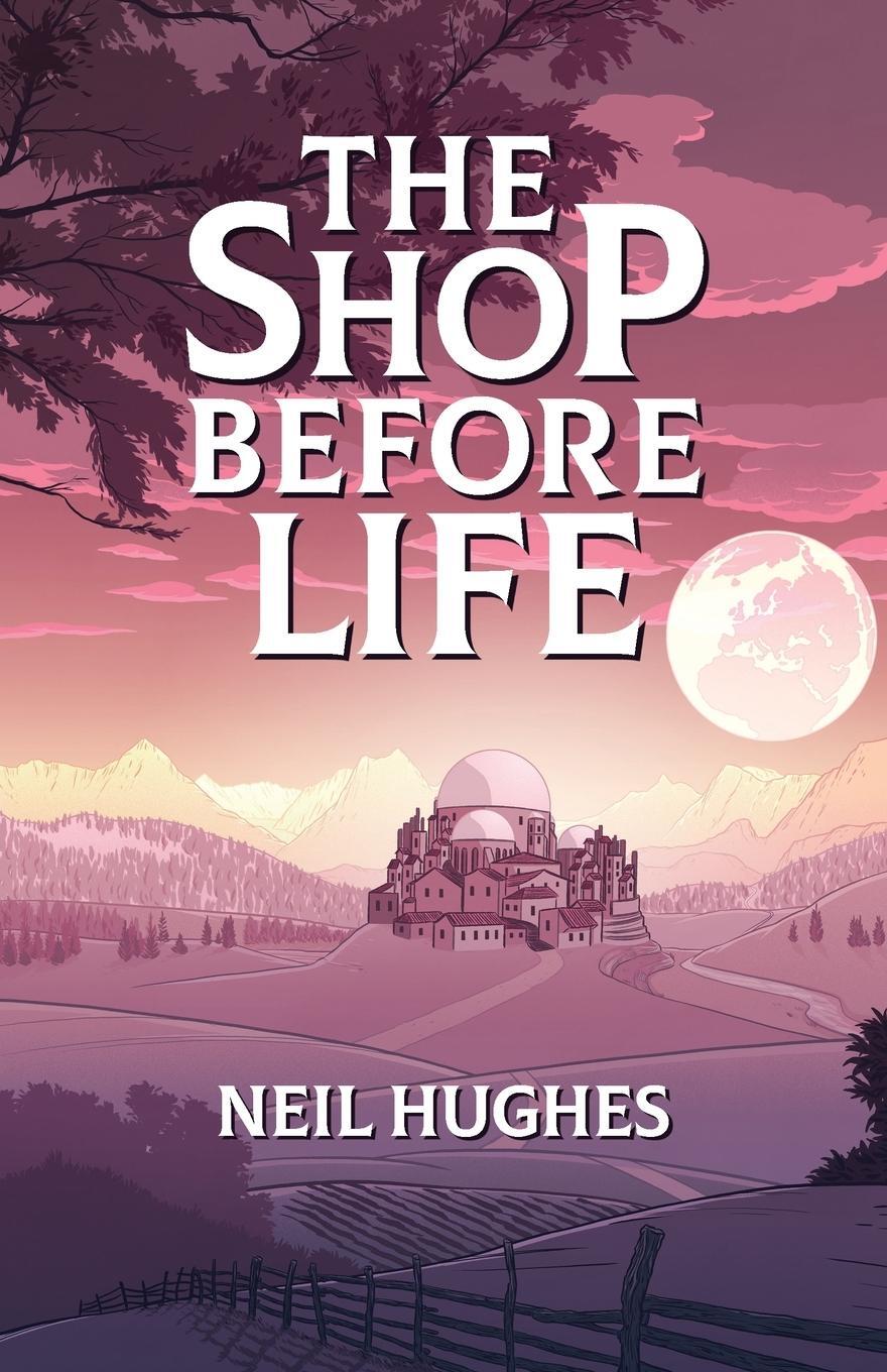 Cover: 9780993166846 | The Shop Before Life | Neil Hughes | Taschenbuch | Paperback | 2019