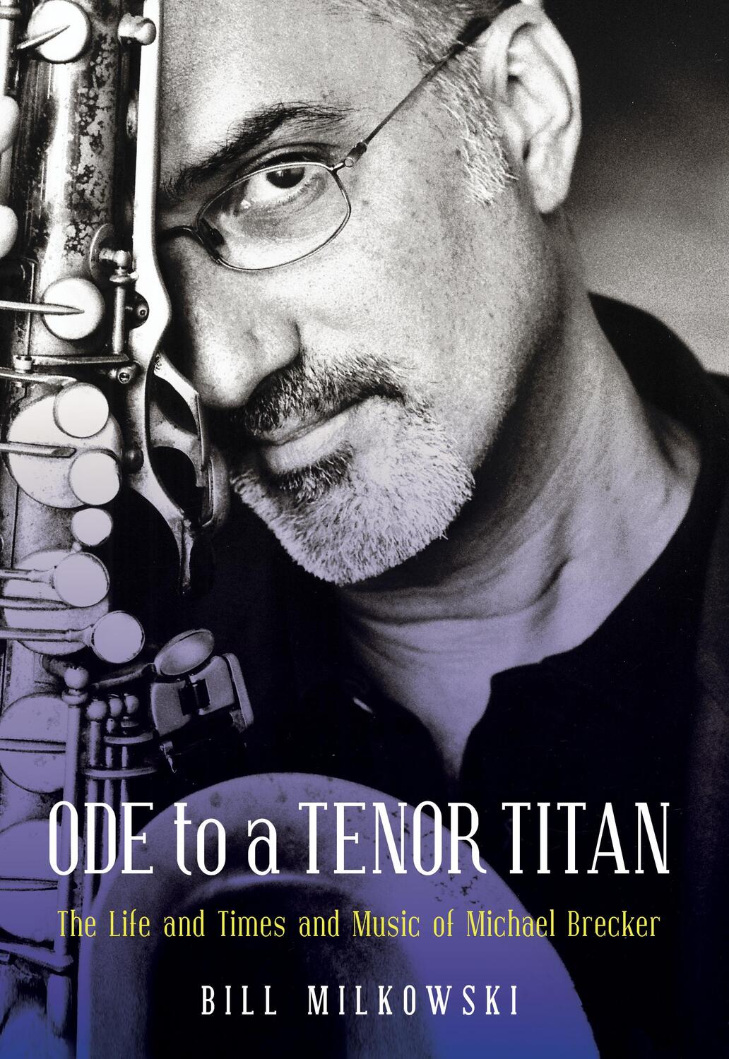 Cover: 9781493053766 | Ode to a Tenor Titan | The Life and Times and Music of Michael Brecker