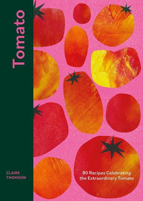 Cover: 9781787137851 | Tomato | 70 Recipes Celebrating the Extraordinary Tomato | Thomson