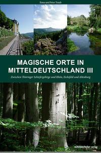 Cover: 9783963111648 | Magische Orte in Mitteldeutschland 03 | Peter Traub (u. a.) | Buch