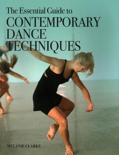 Cover: 9781785006999 | The Essential Guide to Contemporary Dance Techniques | Melanie Clarke