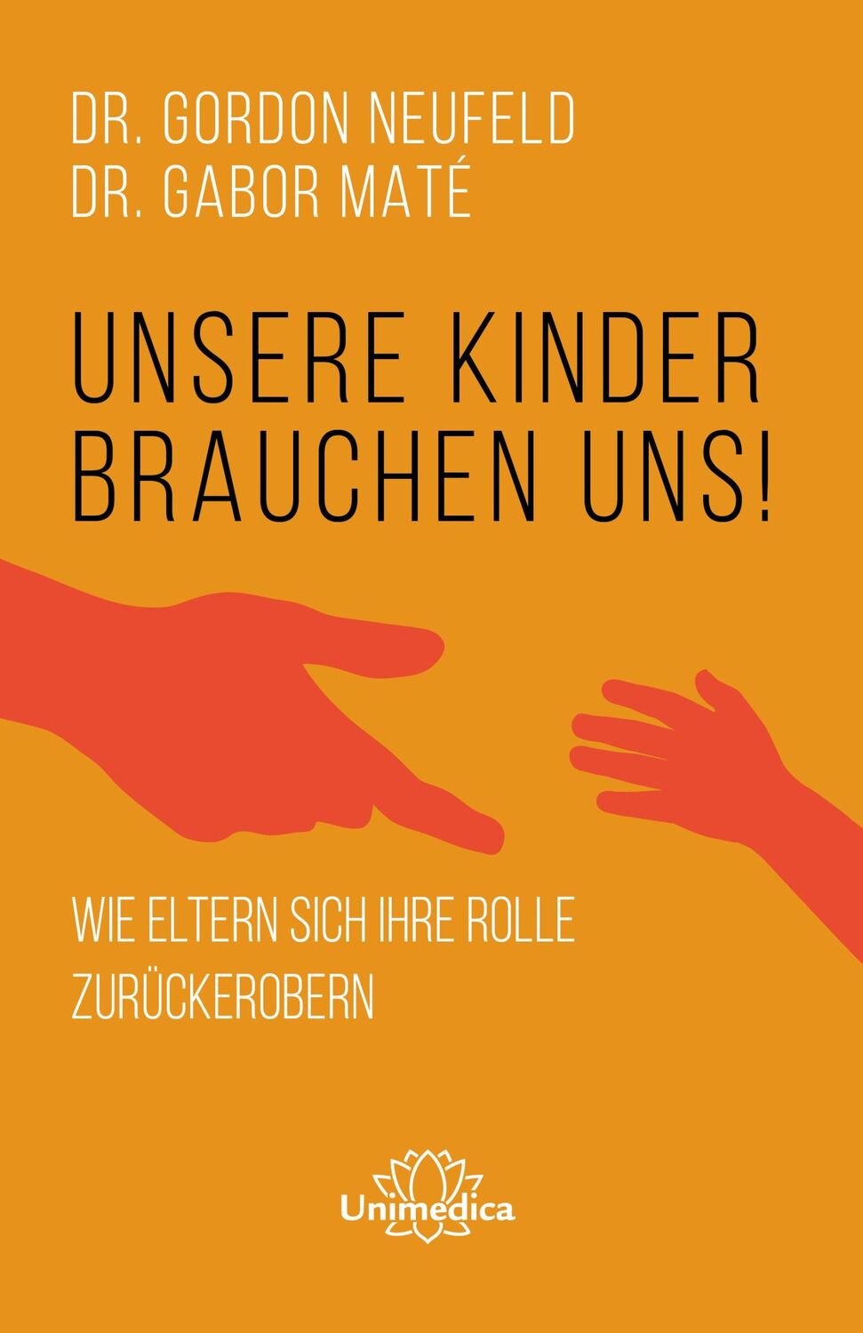 Cover: 9783962572631 | Unsere Kinder brauchen uns | Wie Eltern sich ihre Rolle zurückerobern