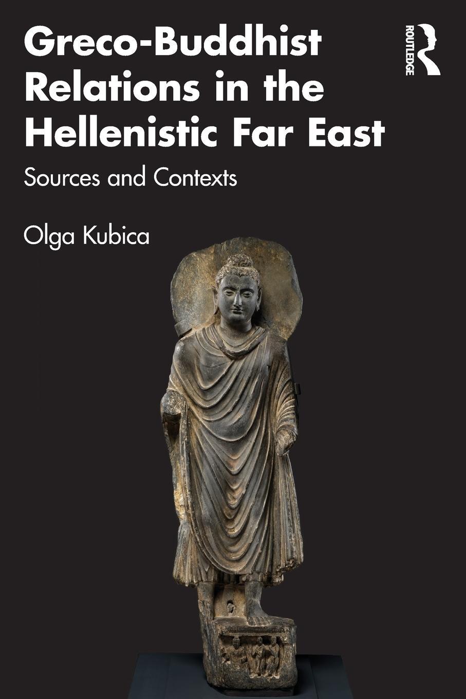 Cover: 9781032193007 | Greco-Buddhist Relations in the Hellenistic Far East | Olga Kubica