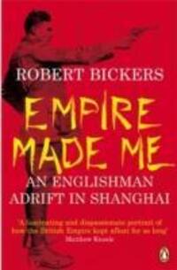 Cover: 9780141011950 | Empire Made Me | An Englishman Adrift in Shanghai | Robert Bickers