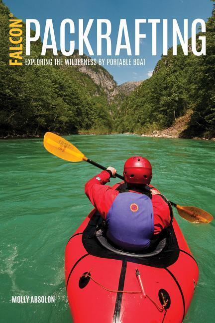 Cover: 9781493027477 | Packrafting: Exploring the Wilderness by Portable Boat | Molly Absolon