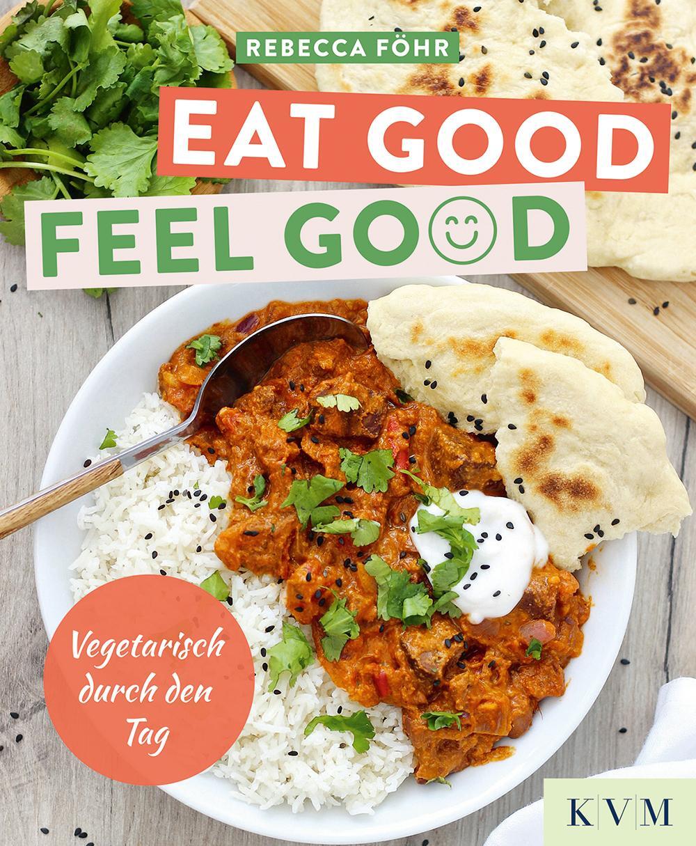 Cover: 9783868676785 | Eat Good. Feel Good. | Vegetarisch durch den Tag | Föhr Rebecca | Buch