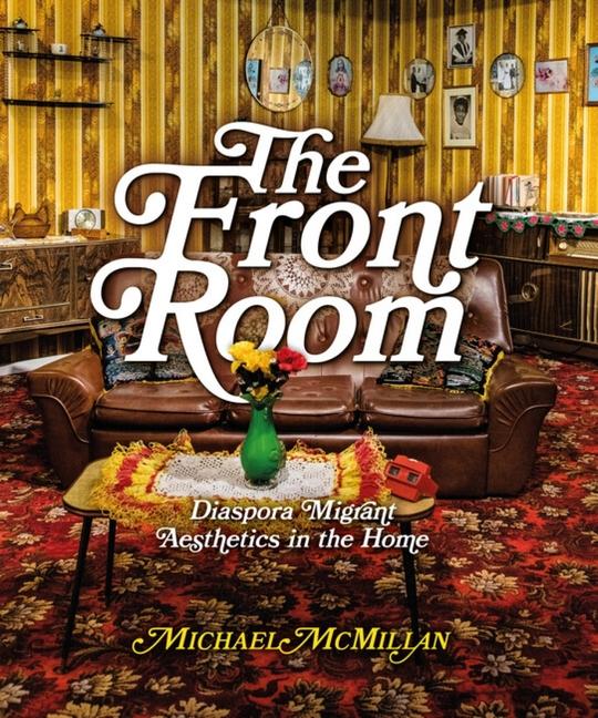 Cover: 9781848225930 | The Front Room | Diaspora Migrant Aesthetics in the Home | Mcmillan