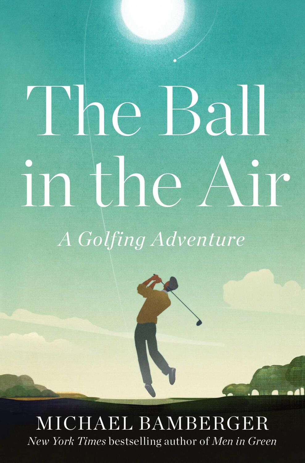 Cover: 9781668009826 | The Ball in the Air | A Golfing Adventure | Michael Bamberger | Buch